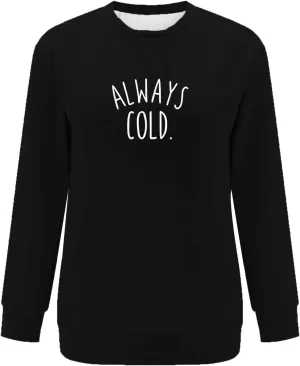 Always Cold Oversized Sweatshirt Women Funny Saying Crewneck Pullover Lightweight Long Sleeve Loose Fit Fall Tee Top